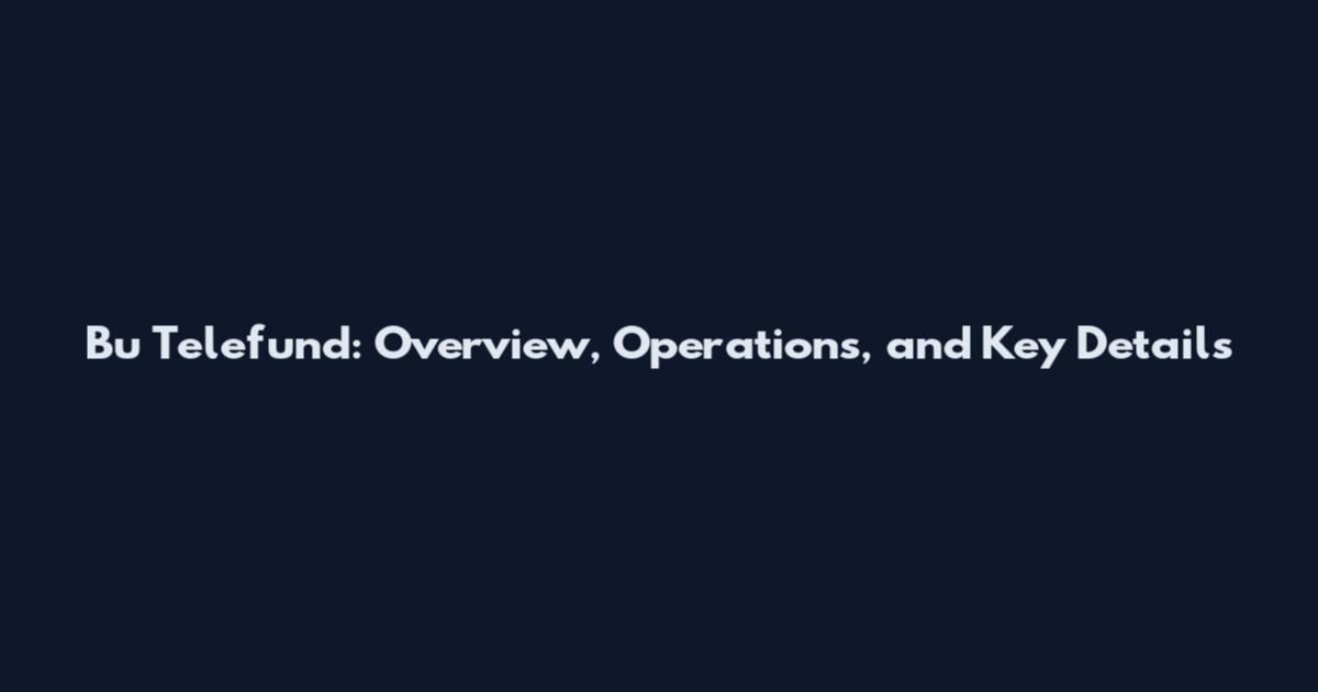 Bu Telefund: Overview, Operations, and Key Details