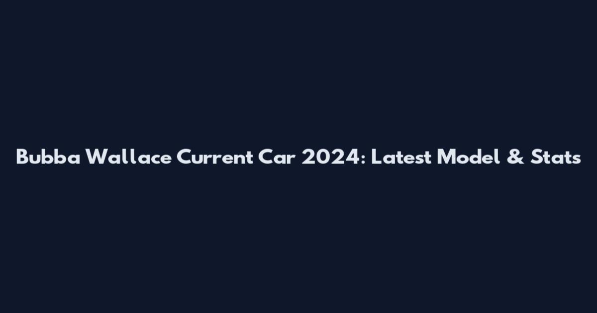 Bubba Wallace Current Car 2024: Latest Model & Stats