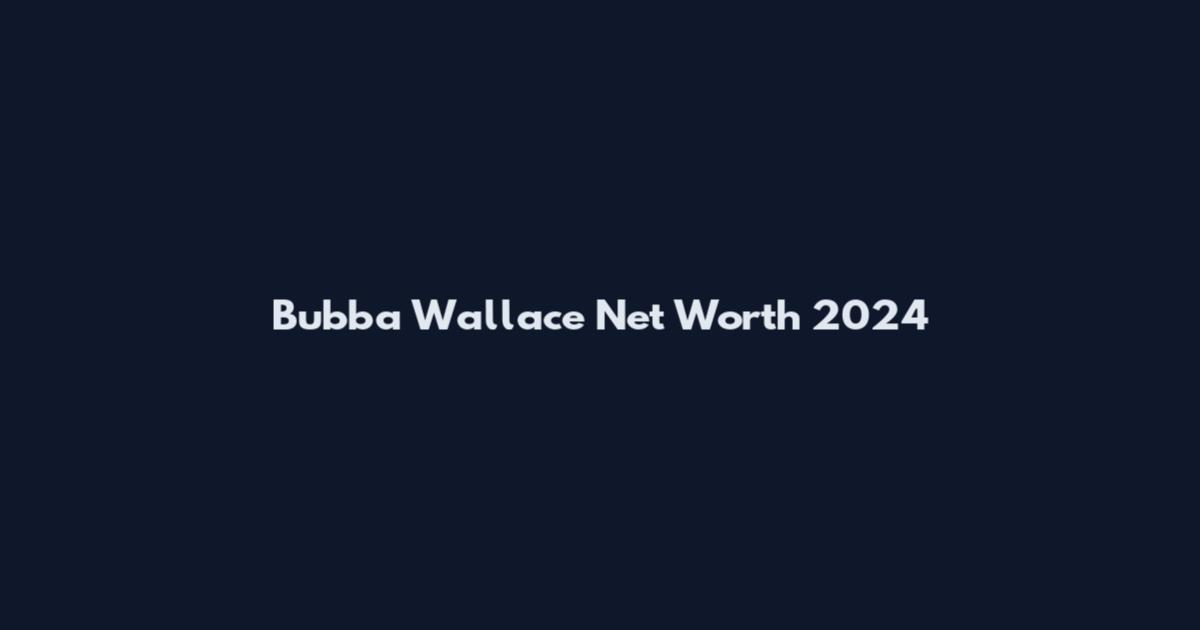Bubba Wallace Net Worth 2024