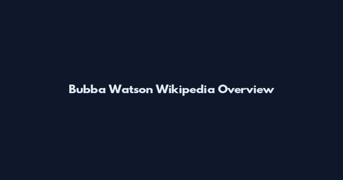 Bubba Watson Wikipedia Overview