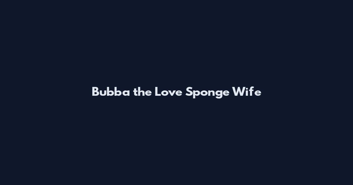 Bubba the Love Sponge Wife