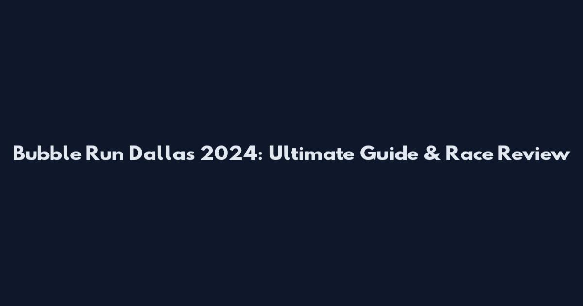 Bubble Run Dallas 2024: Ultimate Guide & Race Review