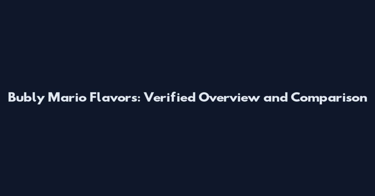 Bubly Mario Flavors: Verified Overview and Comparison