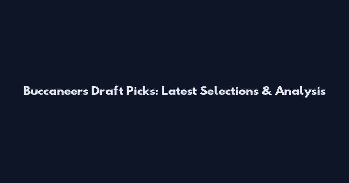 Buccaneers Draft Picks: Latest Selections & Analysis