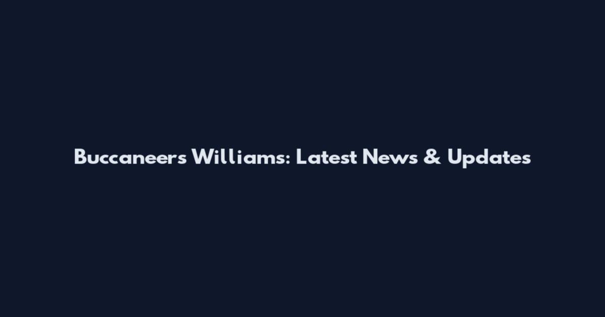 Buccaneers Williams: Latest News & Updates
