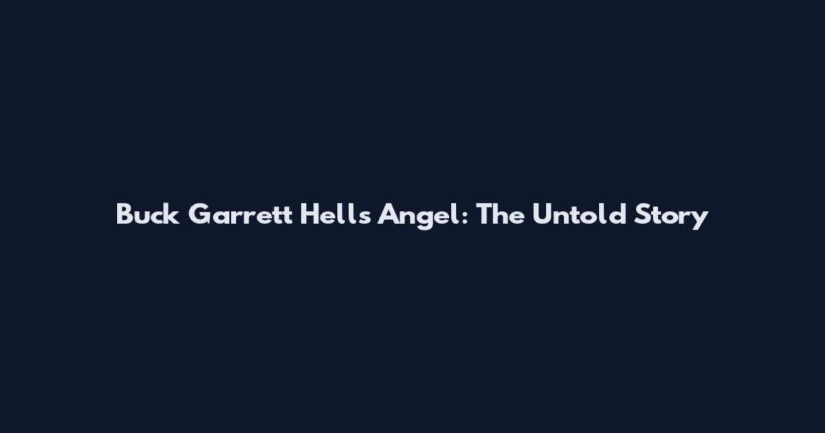 Buck Garrett Hells Angel: The Untold Story