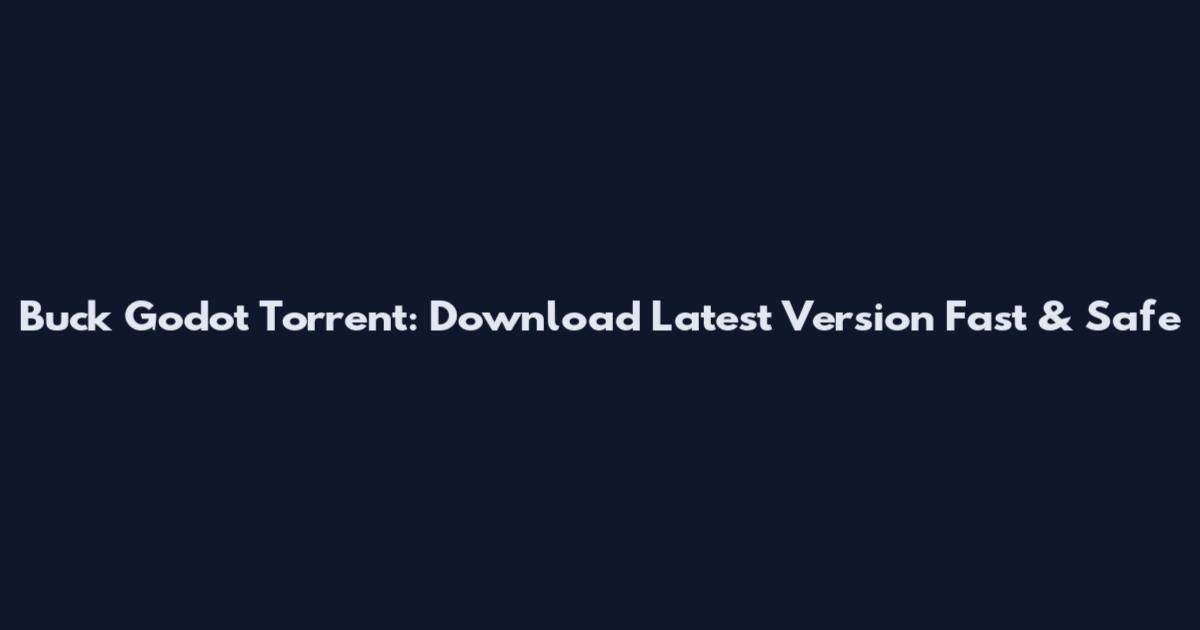 Buck Godot Torrent: Download Latest Version Fast & Safe
