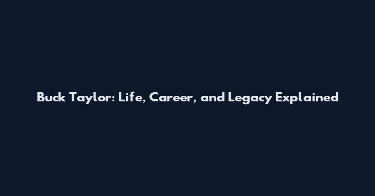 Buck Taylor: Life, Career, and Legacy Explained
