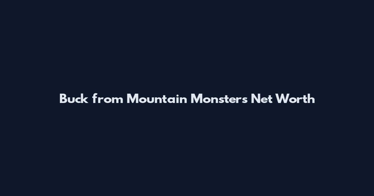Buck from Mountain Monsters Net Worth