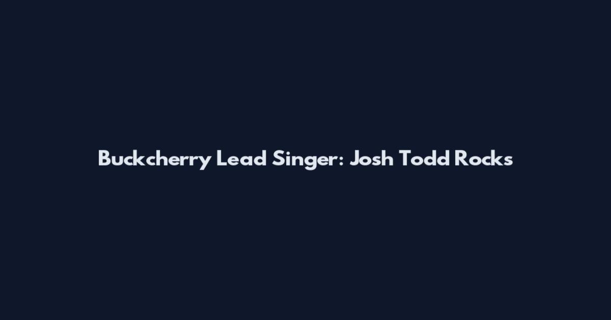 Buckcherry Lead Singer: Josh Todd Rocks