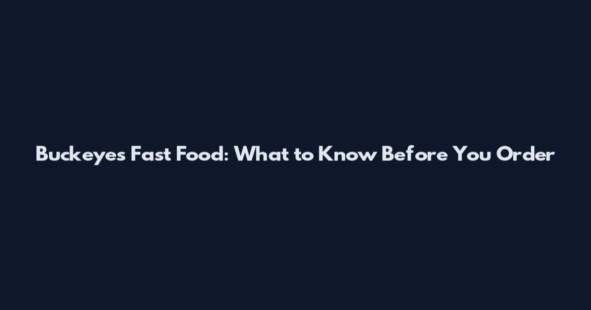 Buckeyes Fast Food: What to Know Before You Order