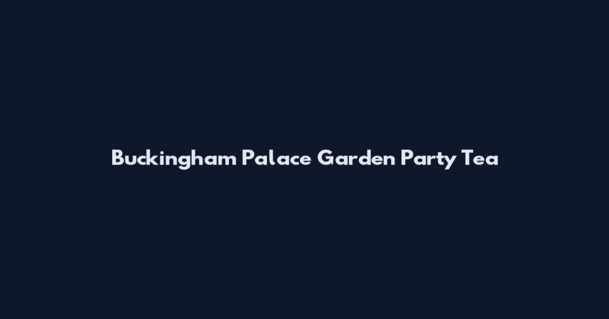 Buckingham Palace Garden Party Tea