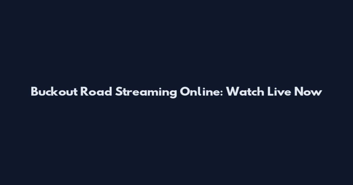 Buckout Road Streaming Online: Watch Live Now