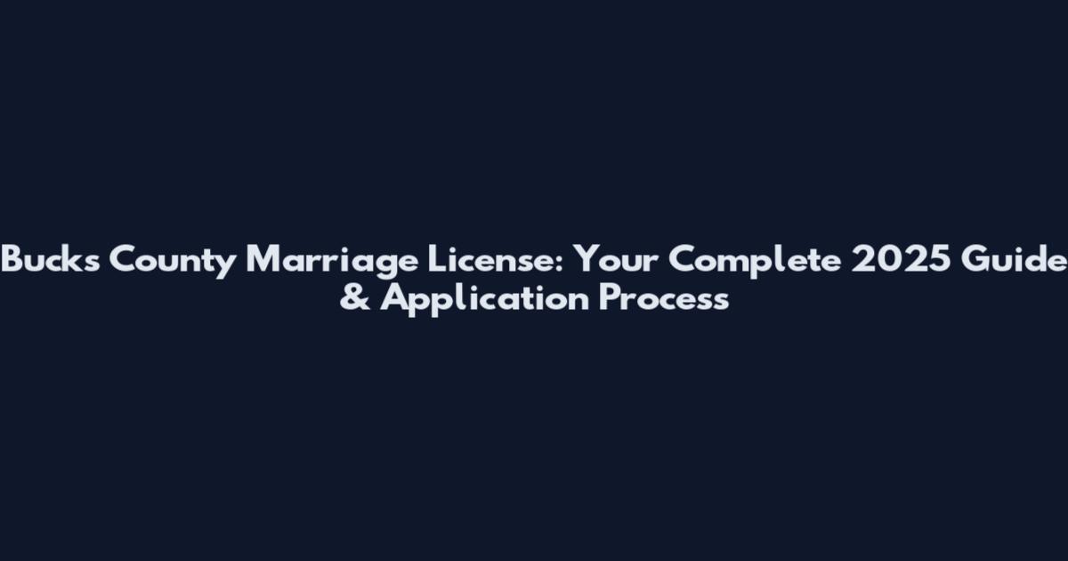 Bucks County Marriage License: Your Complete 2025 Guide & Application Process