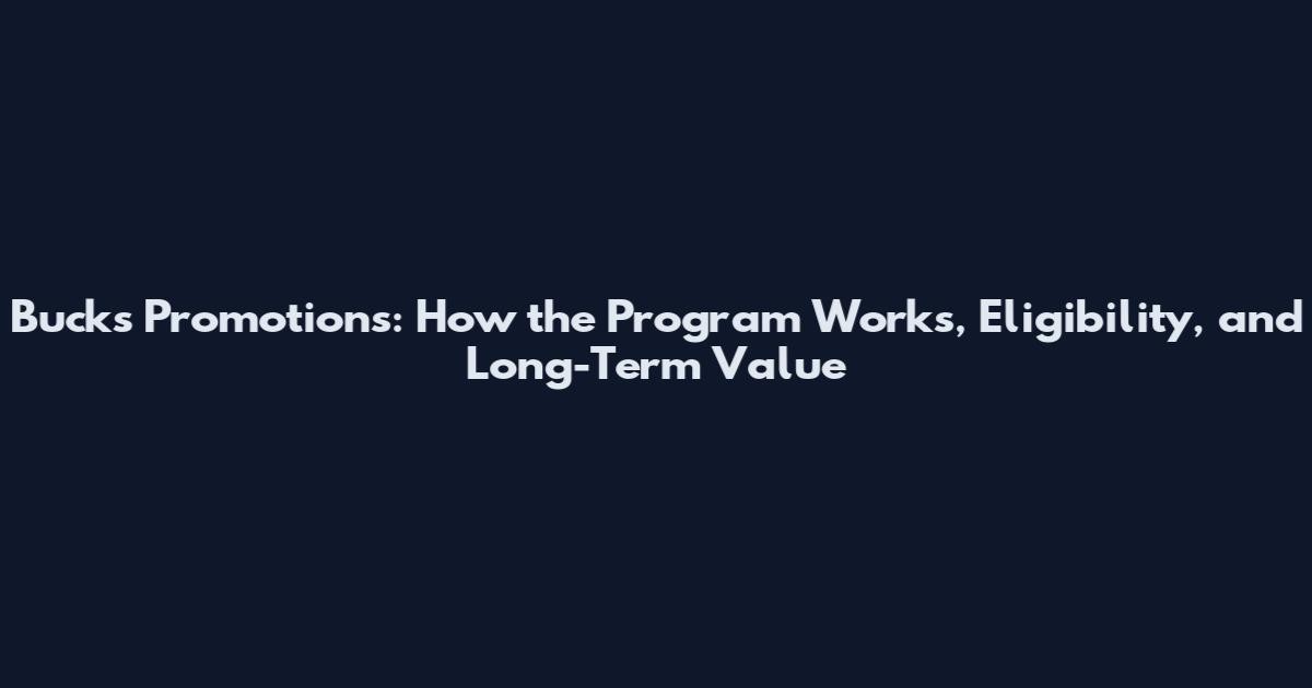 Bucks Promotions: How the Program Works, Eligibility, and Long-Term Value