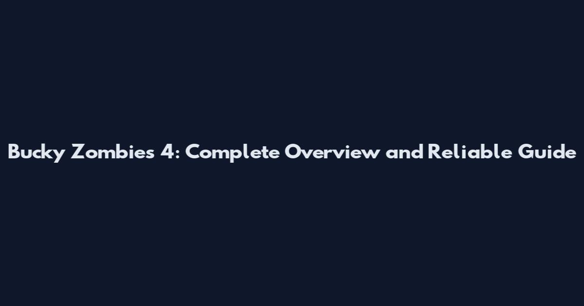 Bucky Zombies 4: Complete Overview and Reliable Guide