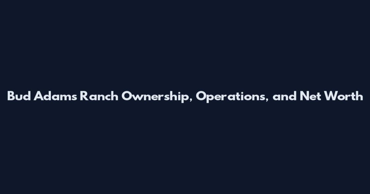 Bud Adams Ranch Ownership, Operations, and Net Worth