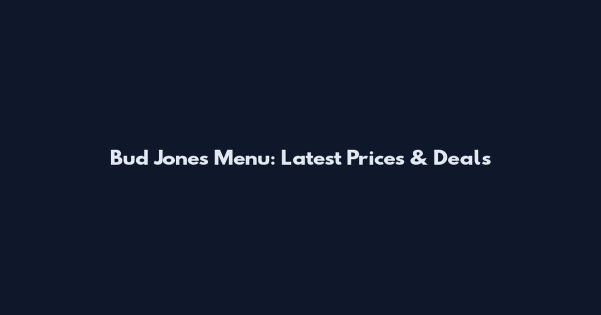 Bud Jones Menu: Latest Prices & Deals