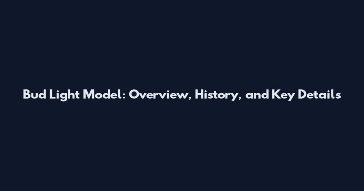 Bud Light Model: Overview, History, and Key Details