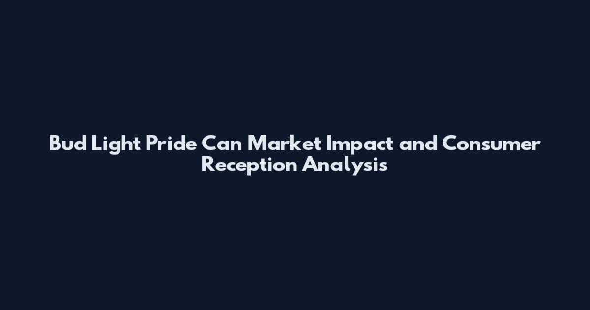 Bud Light Pride Can Market Impact and Consumer Reception Analysis