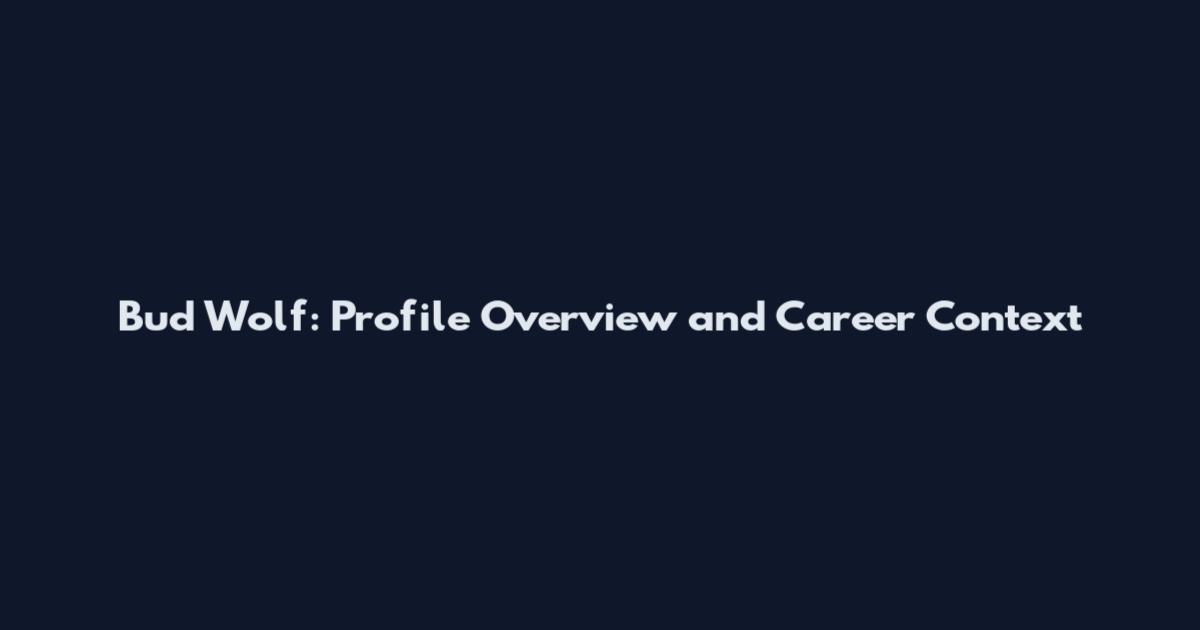 Bud Wolf: Profile Overview and Career Context