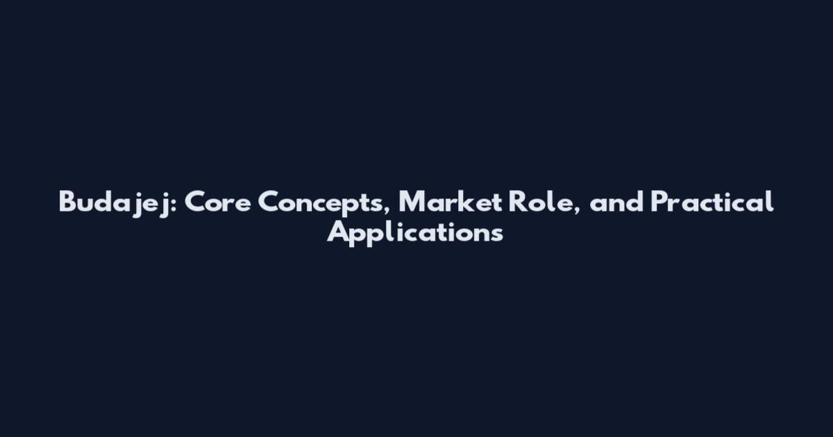 Budajej: Core Concepts, Market Role, and Practical Applications