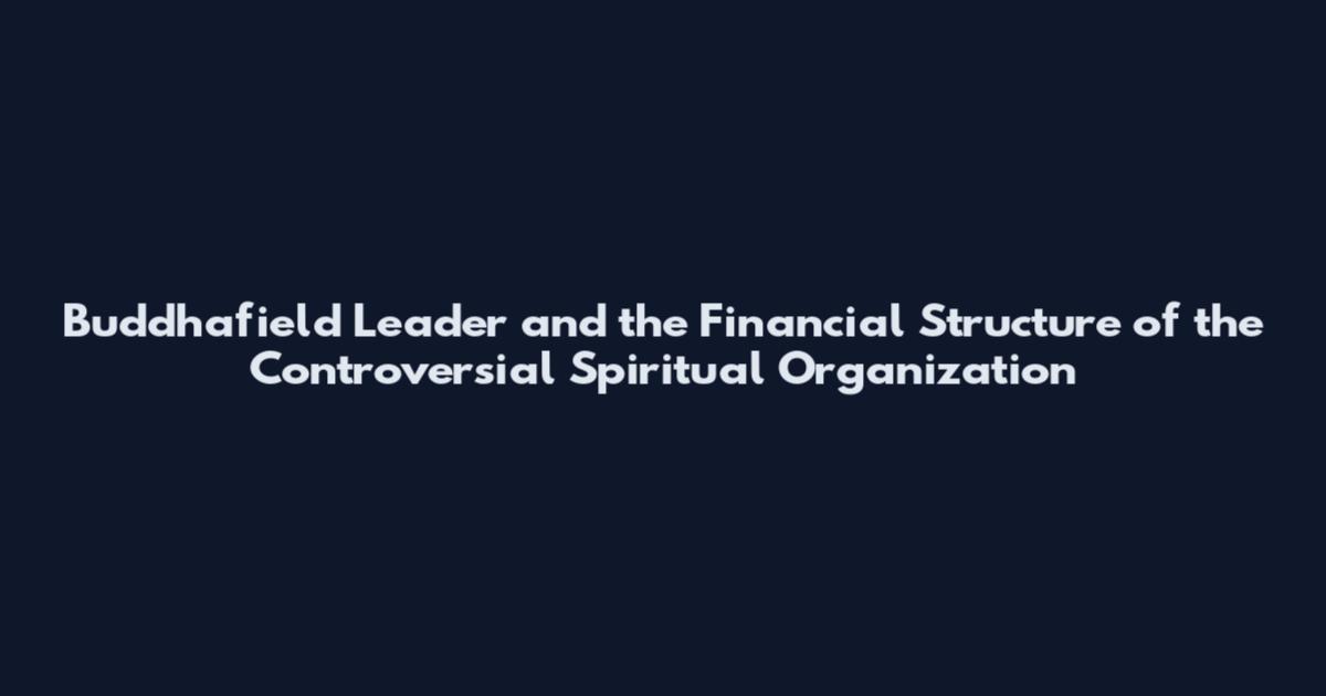 Buddhafield Leader and the Financial Structure of the Controversial Spiritual Organization