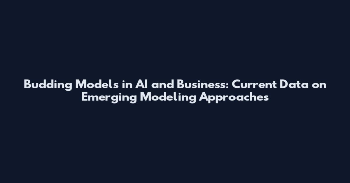 Budding Models in AI and Business: Current Data on Emerging Modeling Approaches