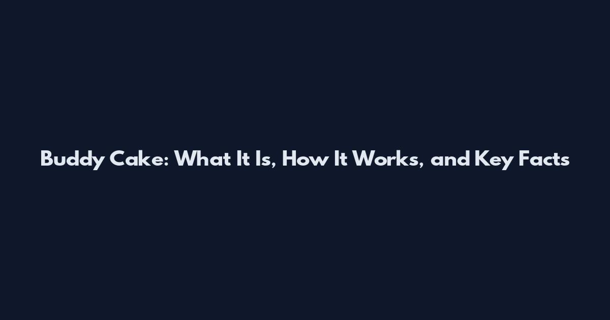 Buddy Cake: What It Is, How It Works, and Key Facts