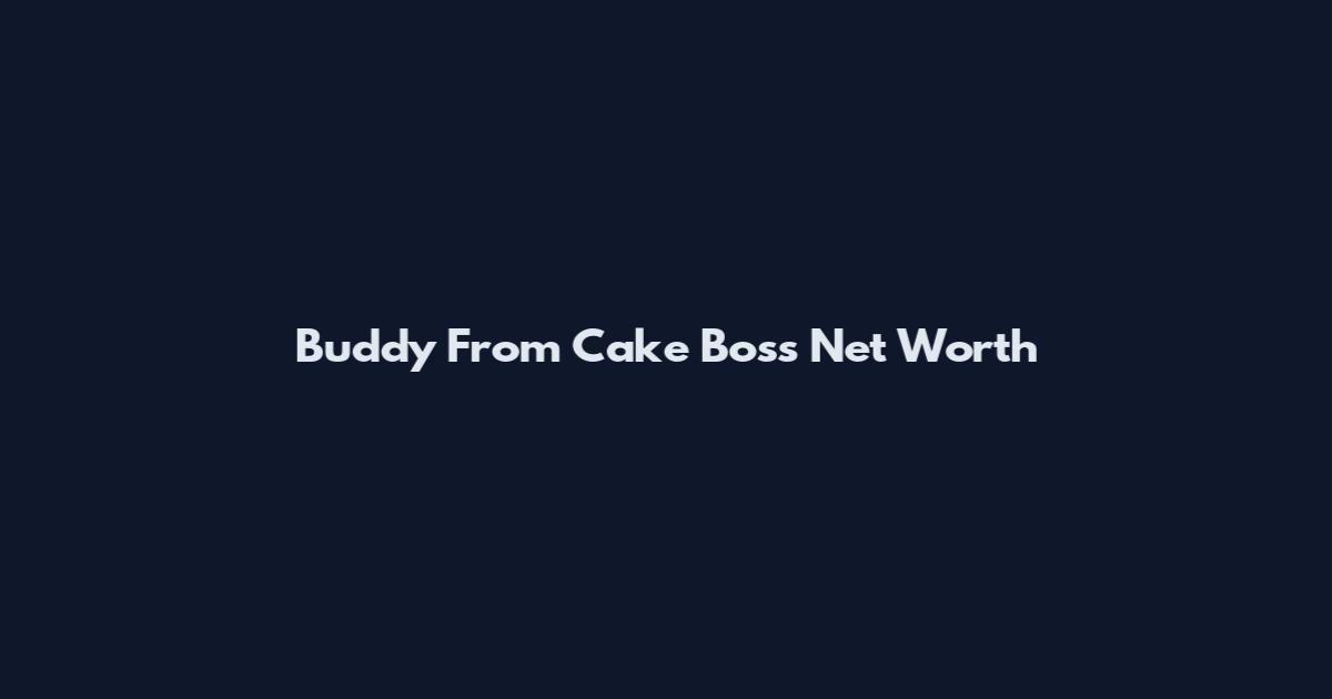 Buddy From Cake Boss Net Worth
