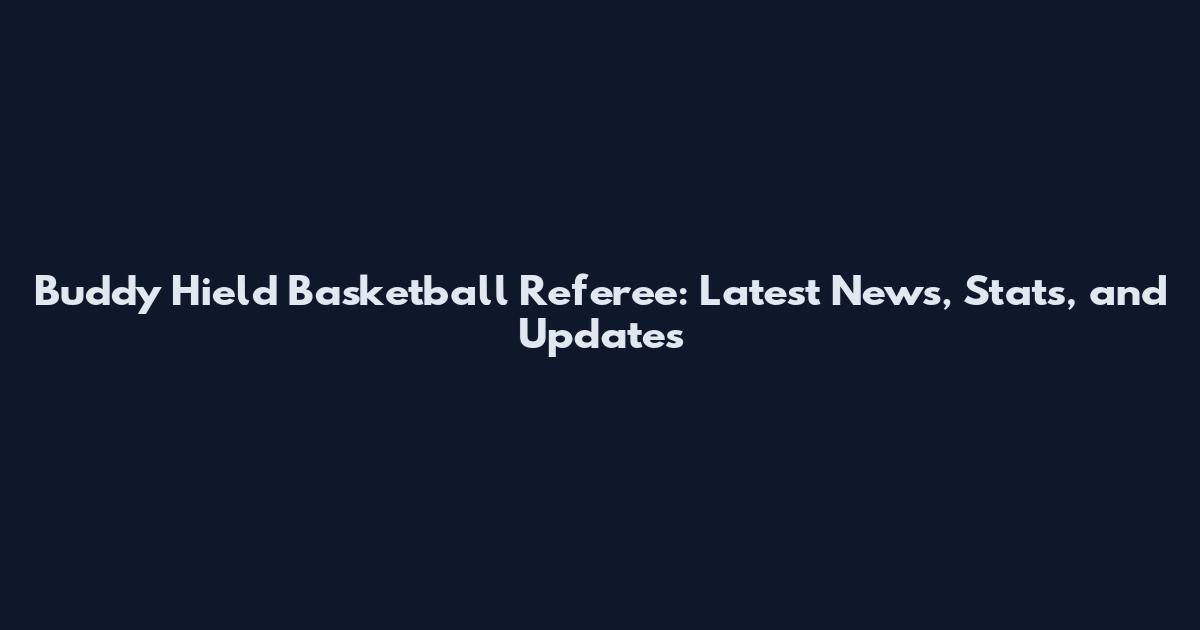 Buddy Hield Basketball Referee: Latest News, Stats, and Updates