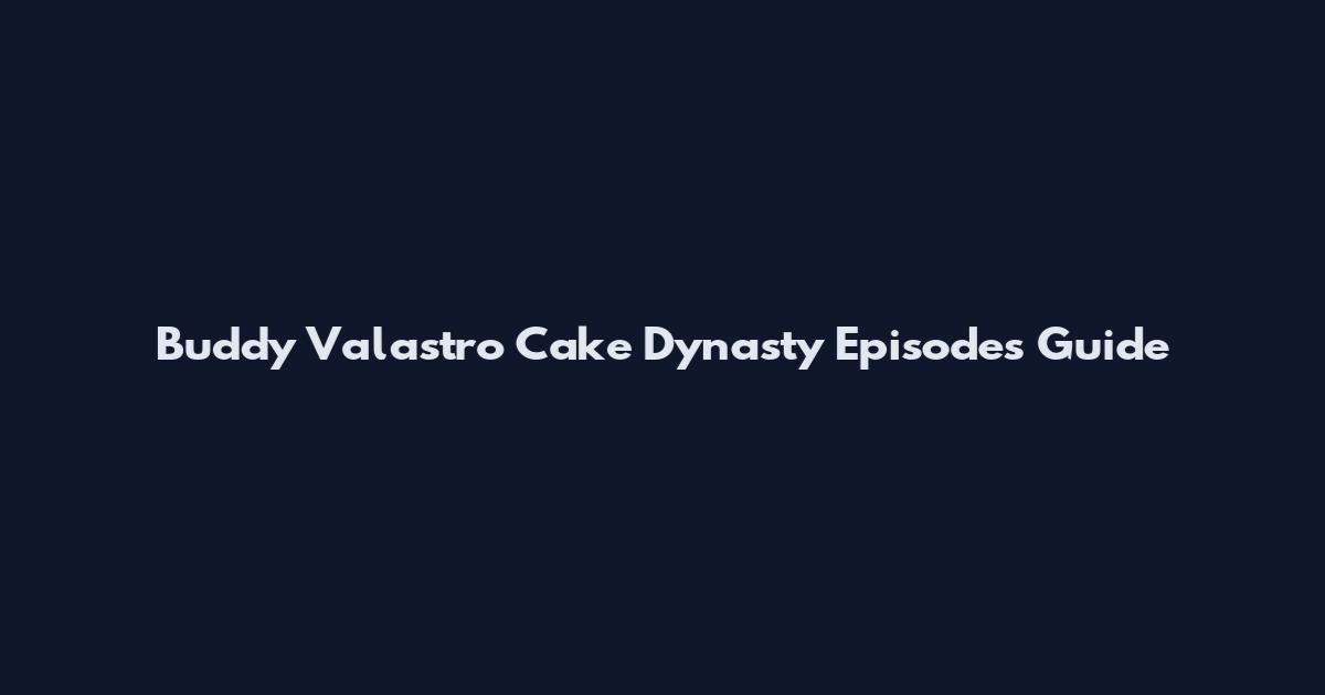 Buddy Valastro Cake Dynasty Episodes Guide