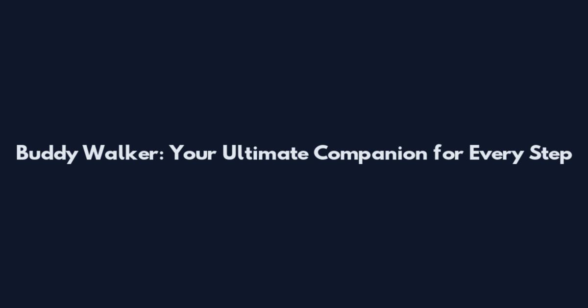 Buddy Walker: Your Ultimate Companion for Every Step