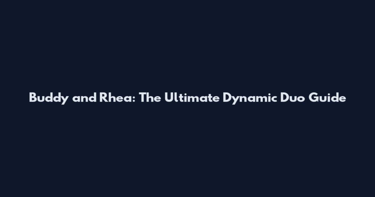 Buddy and Rhea: The Ultimate Dynamic Duo Guide