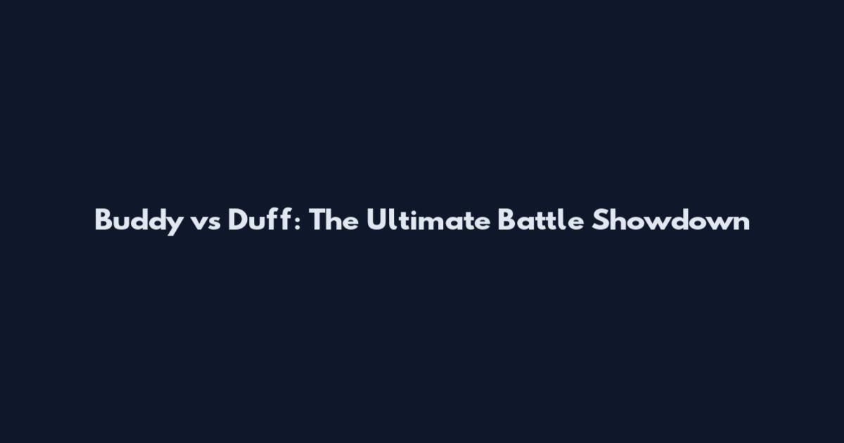 Buddy vs Duff: The Ultimate Battle Showdown