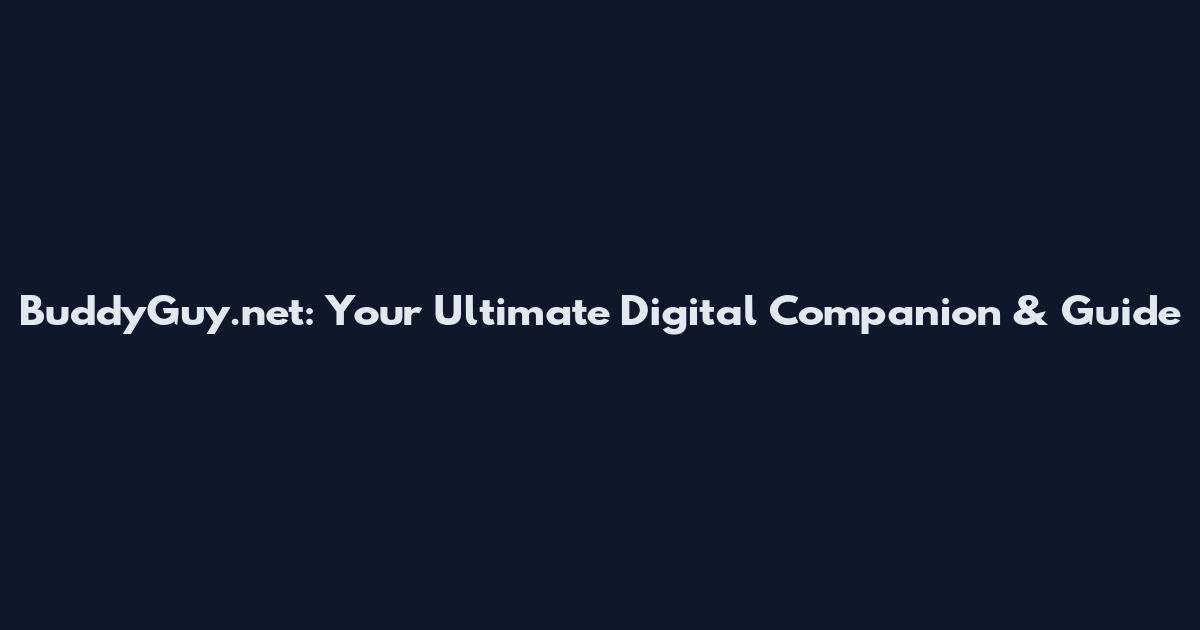BuddyGuy.net: Your Ultimate Digital Companion & Guide
