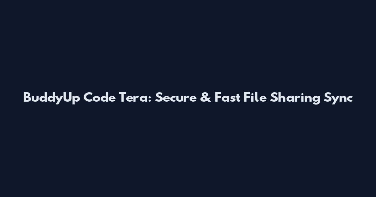BuddyUp Code Tera: Secure & Fast File Sharing Sync