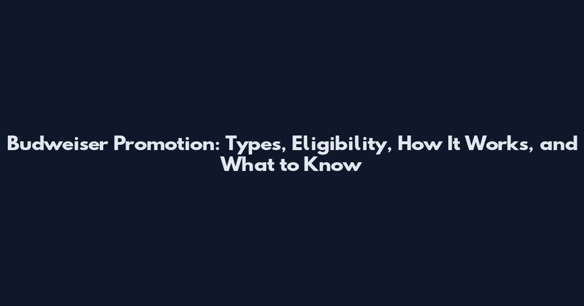 Budweiser Promotion: Types, Eligibility, How It Works, and What to Know