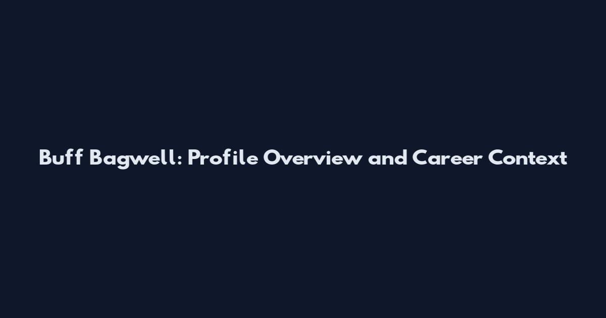 Buff Bagwell: Profile Overview and Career Context