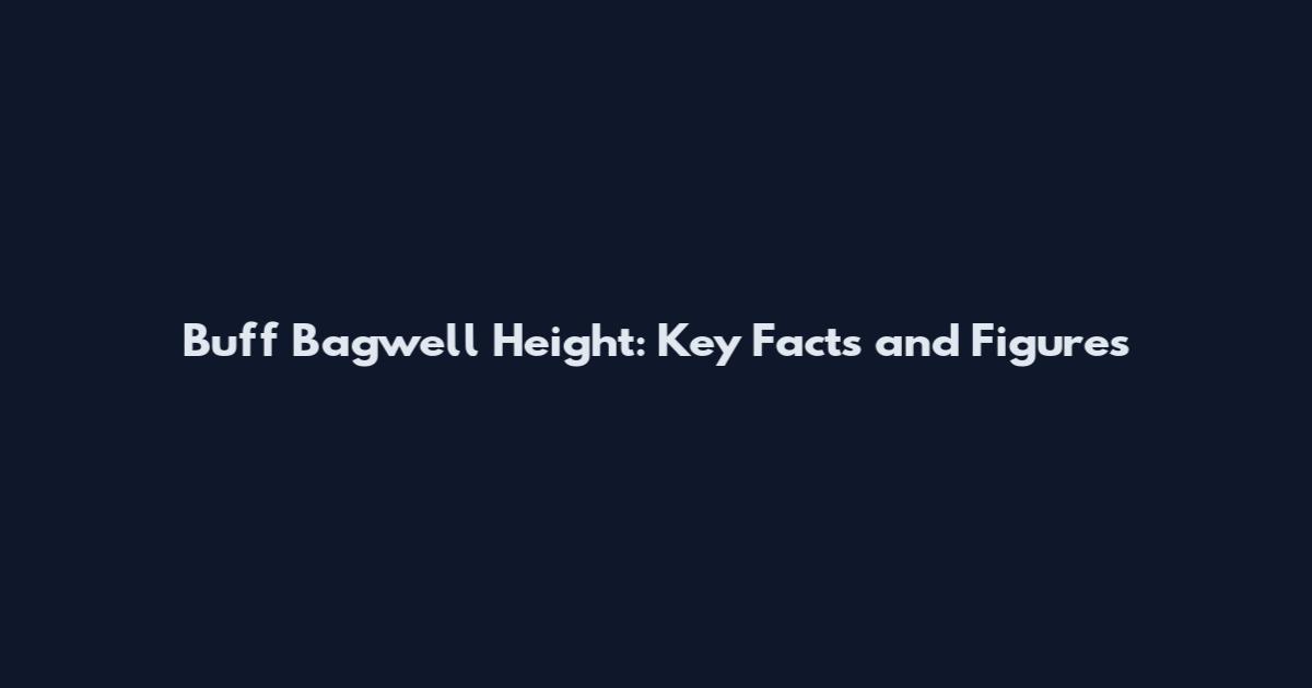 Buff Bagwell Height: Key Facts and Figures