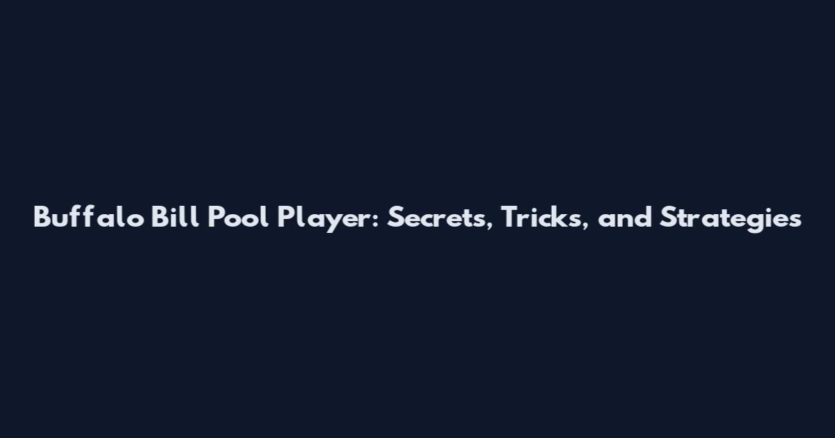 Buffalo Bill Pool Player: Secrets, Tricks, and Strategies