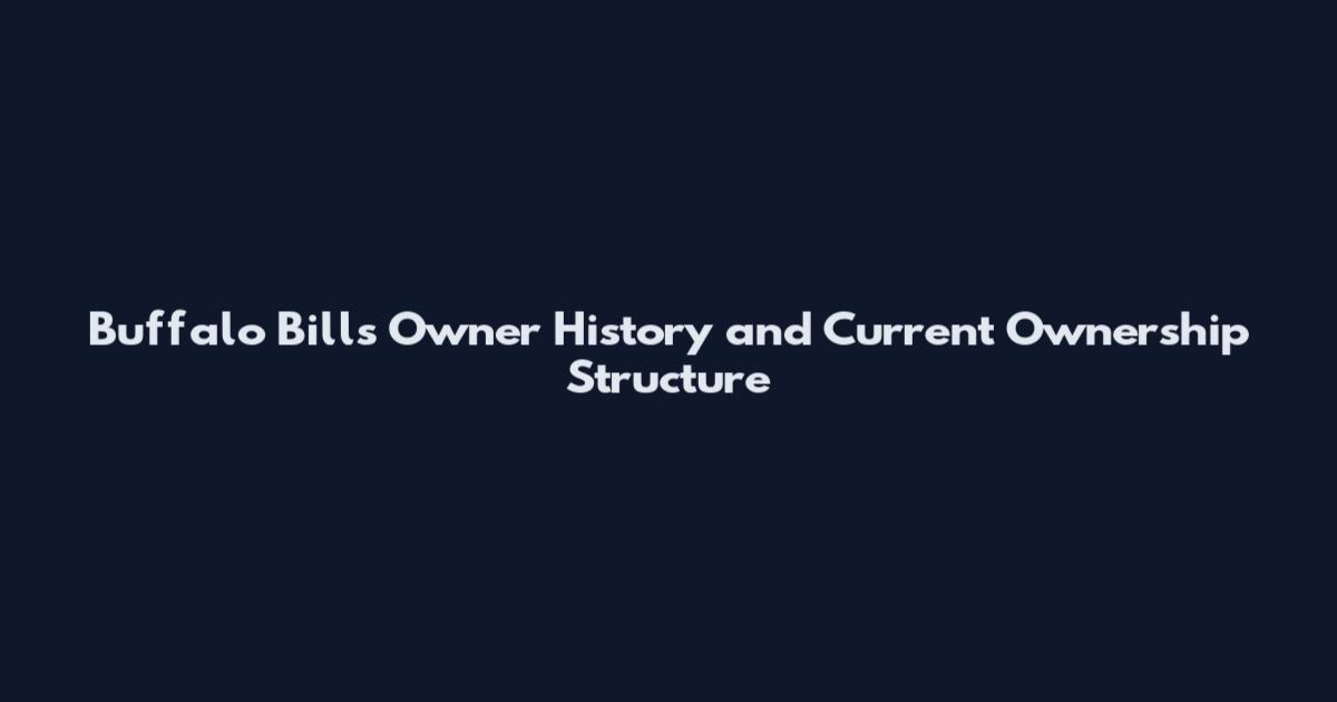 Buffalo Bills Owner History and Current Ownership Structure