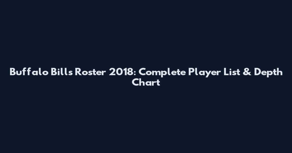 Buffalo Bills Roster 2018: Complete Player List & Depth Chart