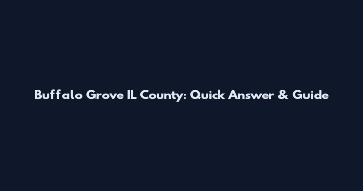 Buffalo Grove IL County: Quick Answer & Guide
