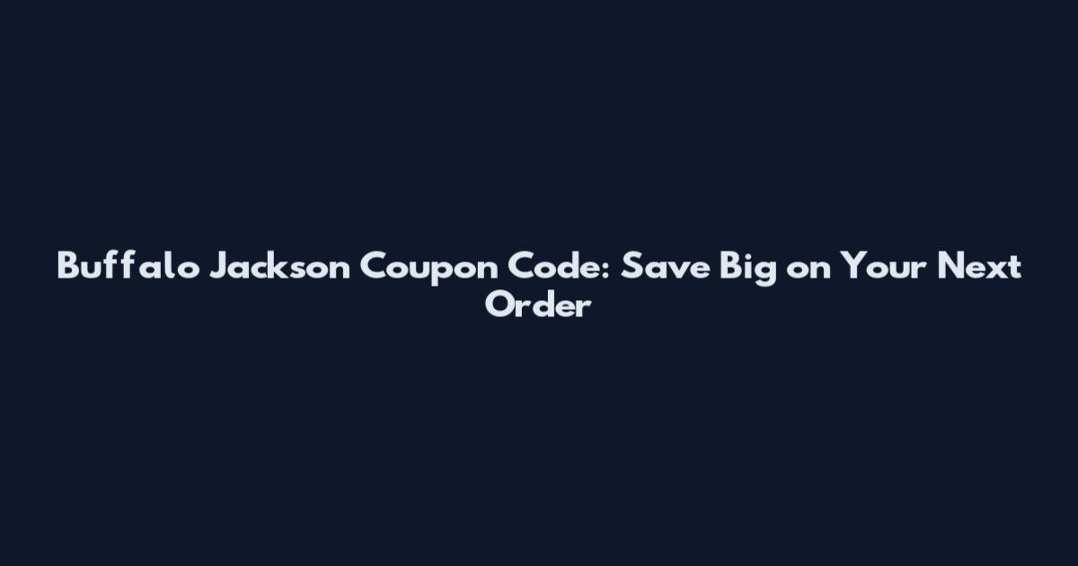 Buffalo Jackson Coupon Code: Save Big on Your Next Order