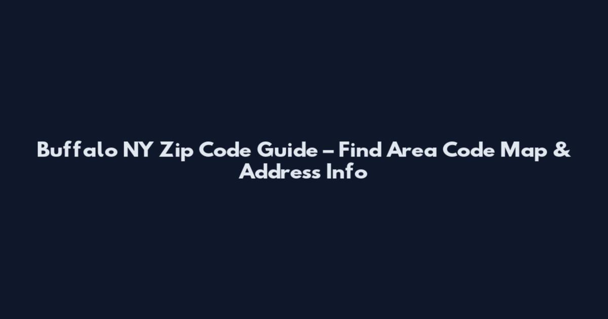 Buffalo NY Zip Code Guide – Find Area Code Map & Address Info