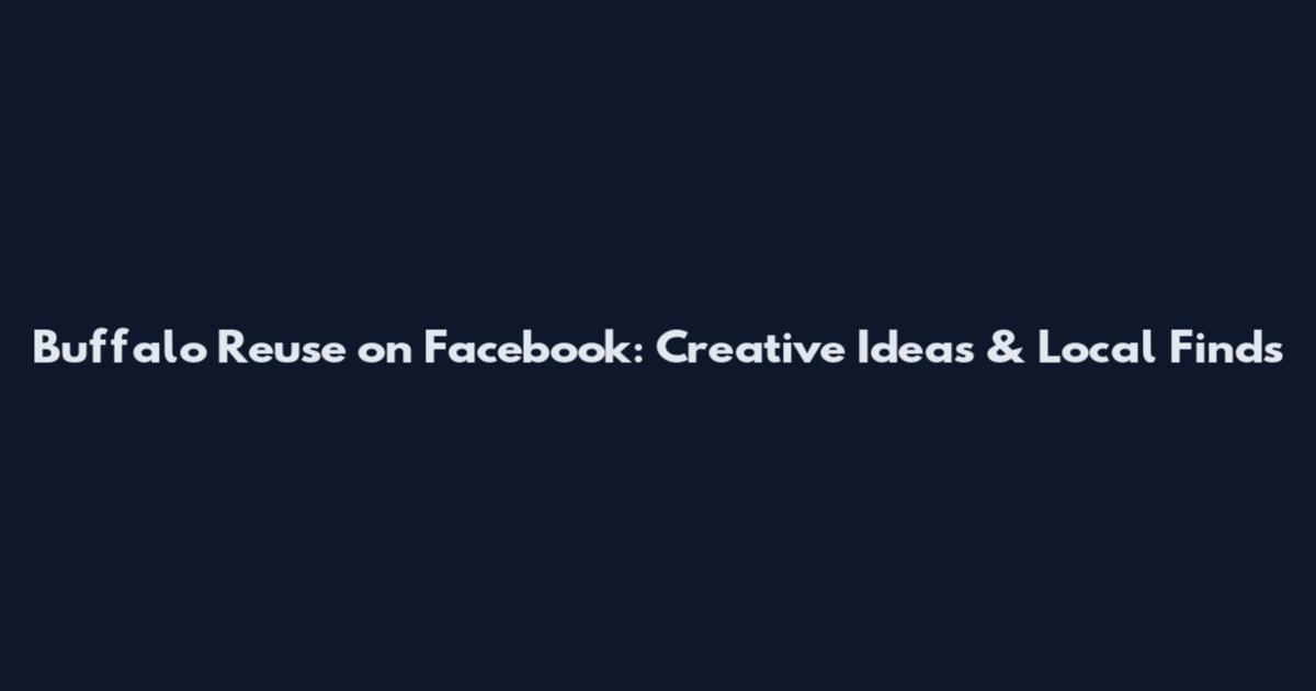 Buffalo Reuse on Facebook: Creative Ideas & Local Finds