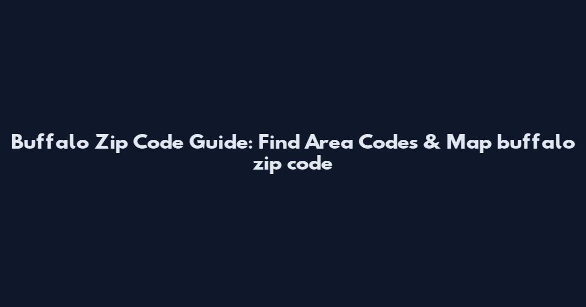 Buffalo Zip Code Guide: Find Area Codes & Map buffalo zip code