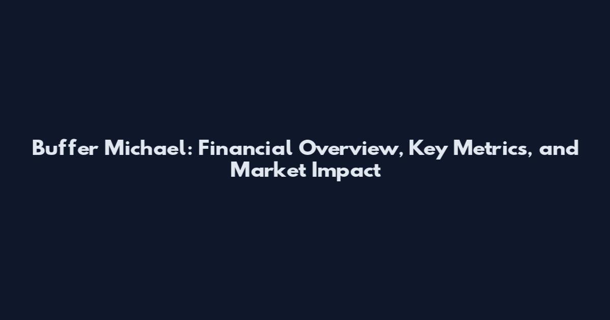 Buffer Michael: Financial Overview, Key Metrics, and Market Impact