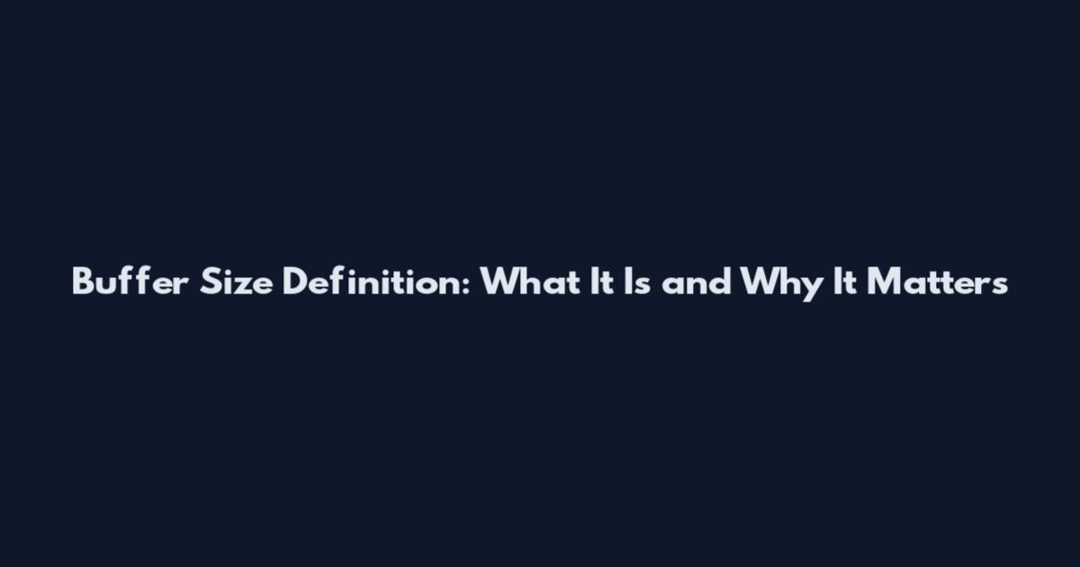 Buffer Size Definition: What It Is and Why It Matters